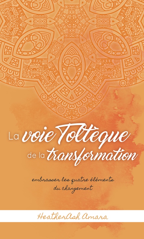 Couverture ebook de La voie toltèque de la transformation, de Heatherash Amara