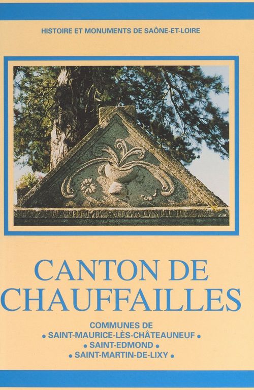 Couverture ebook de Canton de Chauffailles : communes de Saint-Maurice-lès-Châteauneuf, Saint-Edmond, Saint-Martin-de-Lixy, de Anne-Marie Oursel, Raymond Oursel