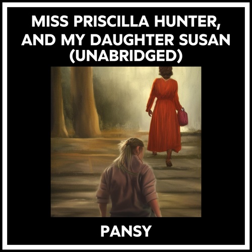 Couverture audiobook de Miss Priscilla Hunter, And My Daughter Susan (Unabridged), de