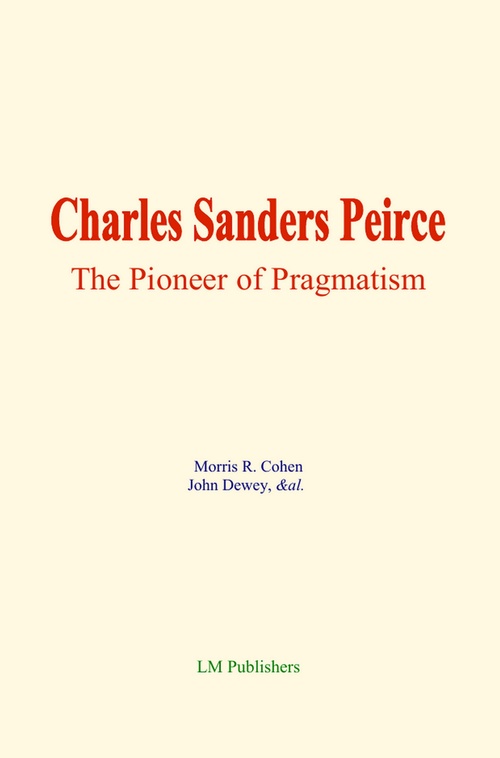 ebook cover of Charles Sanders Peirce: The Pioneer of Pragmatism, by Morris R. Cohen, John Dewey