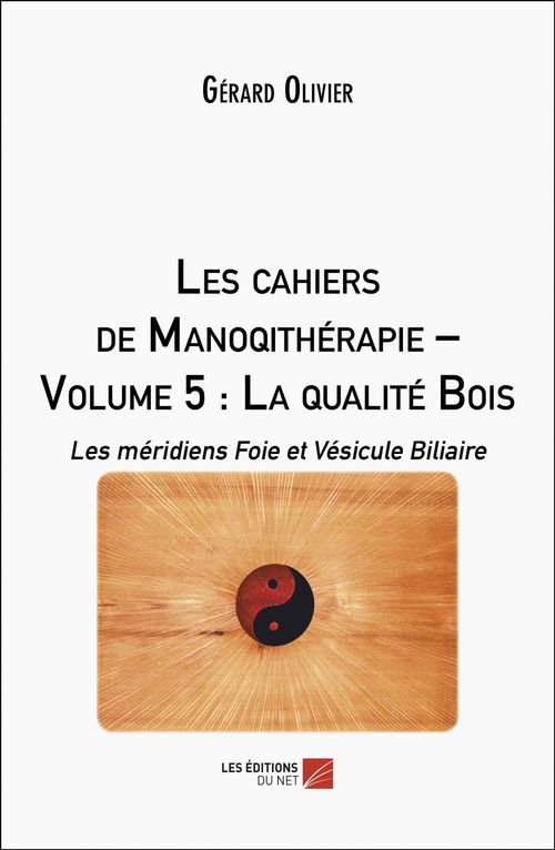 ebook cover of Les cahiers de Manoqithérapie - Volume 5 : La qualité Bois, by Gérard Olivier