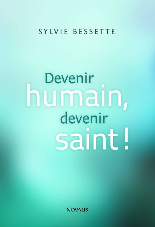 Couverture ebook de Devenir humain, devenir saint!, de Sylvie Bessette