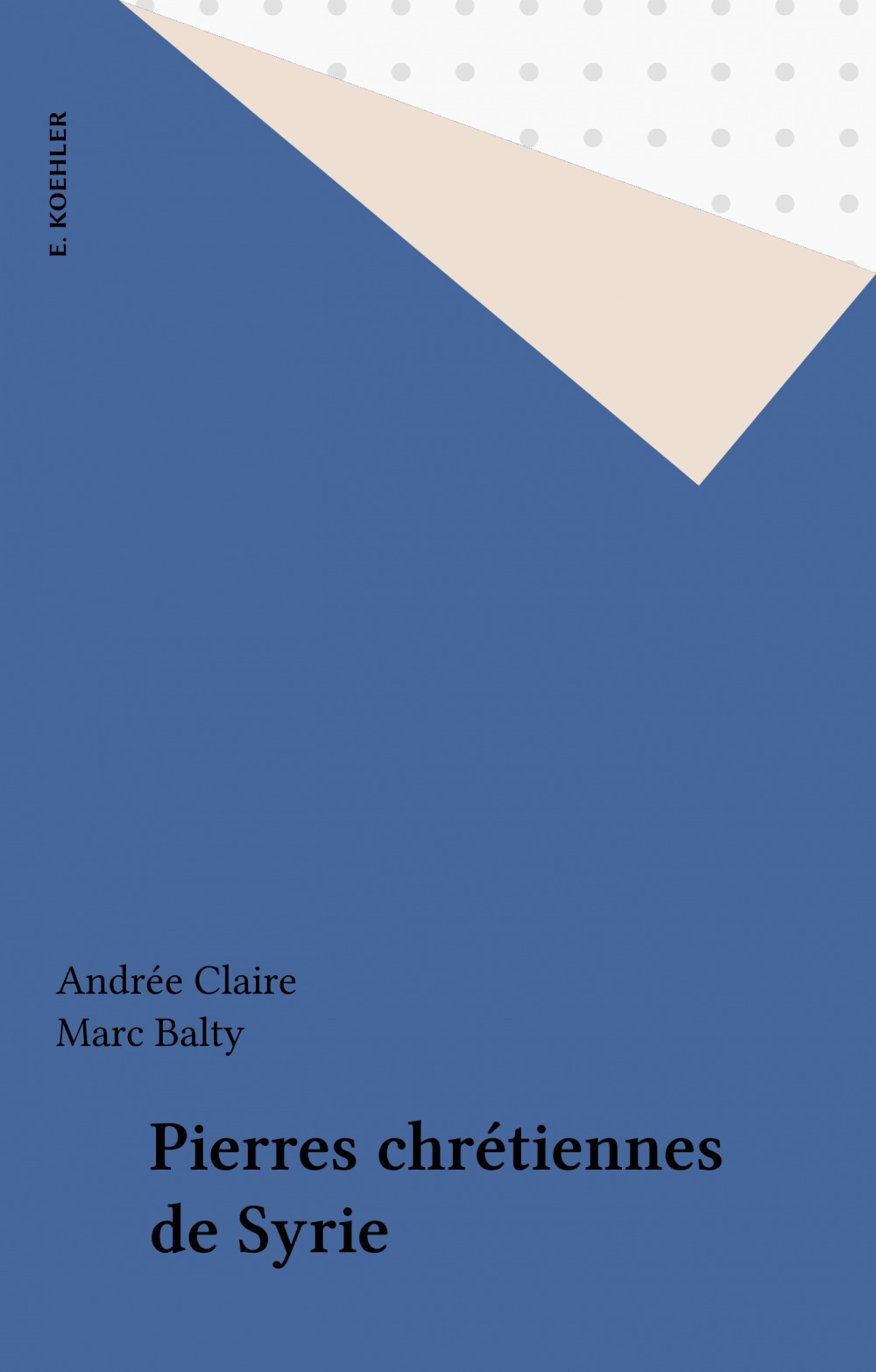 Couverture ebook de Pierres chrétiennes de Syrie, de Marc Balty, Andrée Claire