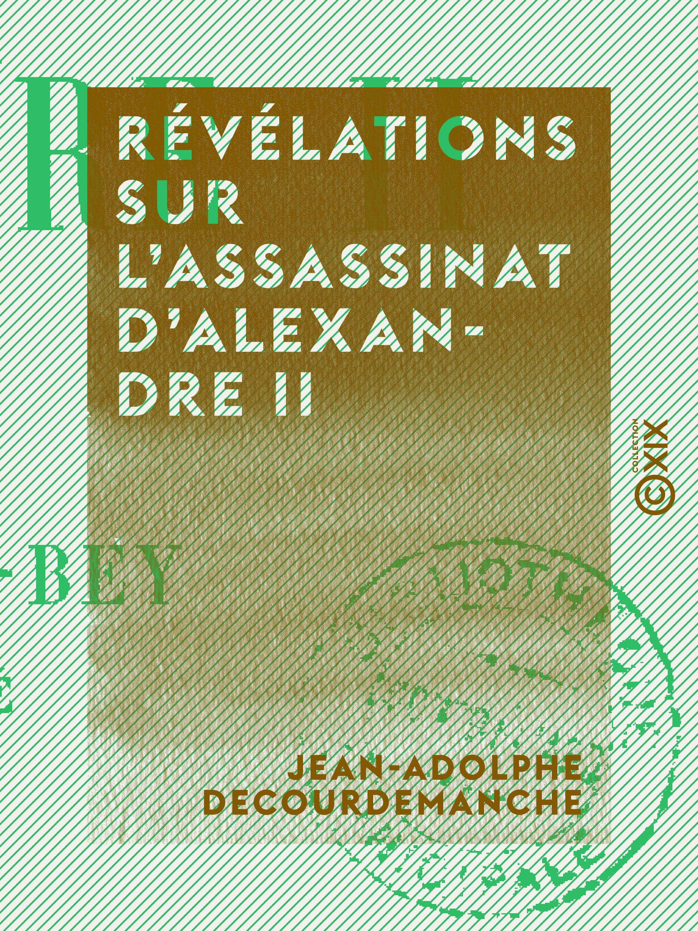ebook cover of Révélations sur l'assassinat d'Alexandre II, by Jean-Adolphe Decourdemanche