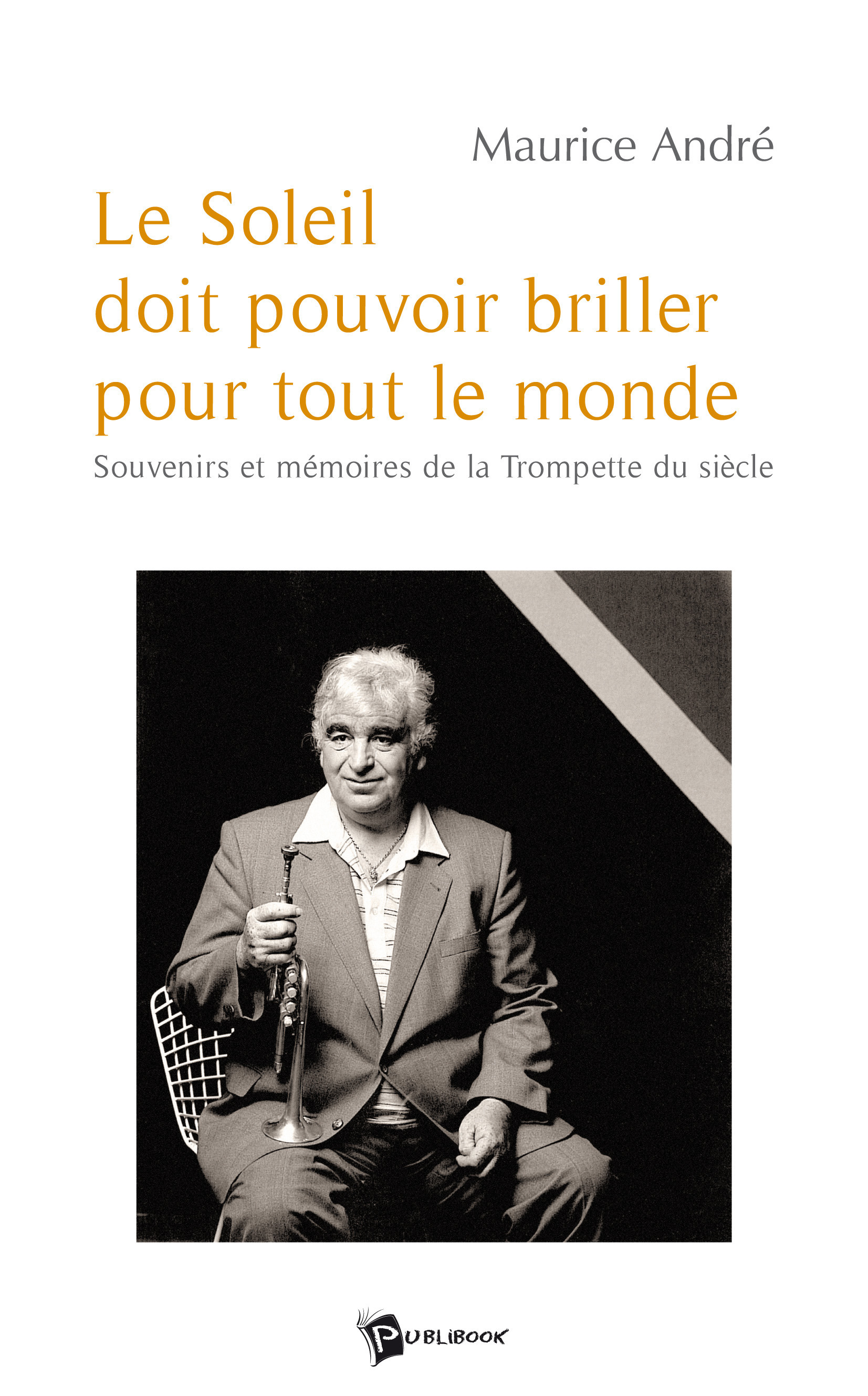 Couverture ebook de Le Soleil doit pouvoir briller pour tout le monde (Maurice André), de Thierry Martin