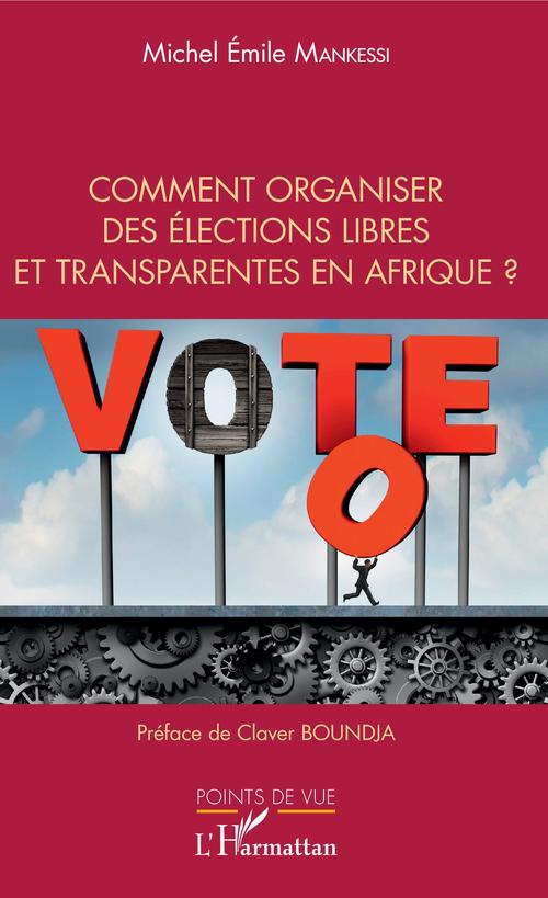 Couverture ebook de Comment organiser des élections libres et transparentes en Afrique ?, de Michel émile Mankessi
