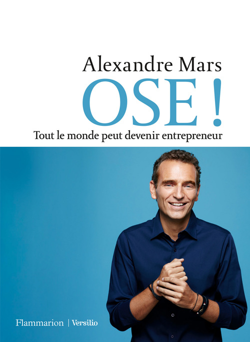Couverture ebook de OSE ! Tout le monde peut devenir entrepreneur, de Alexandre Mars