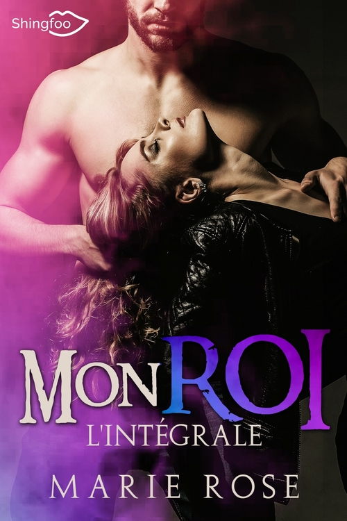 Couverture ebook de Mon Roi - L'intégrale, de Marie Rose