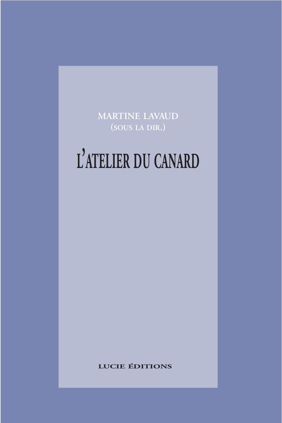 Couverture ebook de L'atelier du canard: anti-manuel à l'attention des apprentis journalistes, de Martine Lavaud