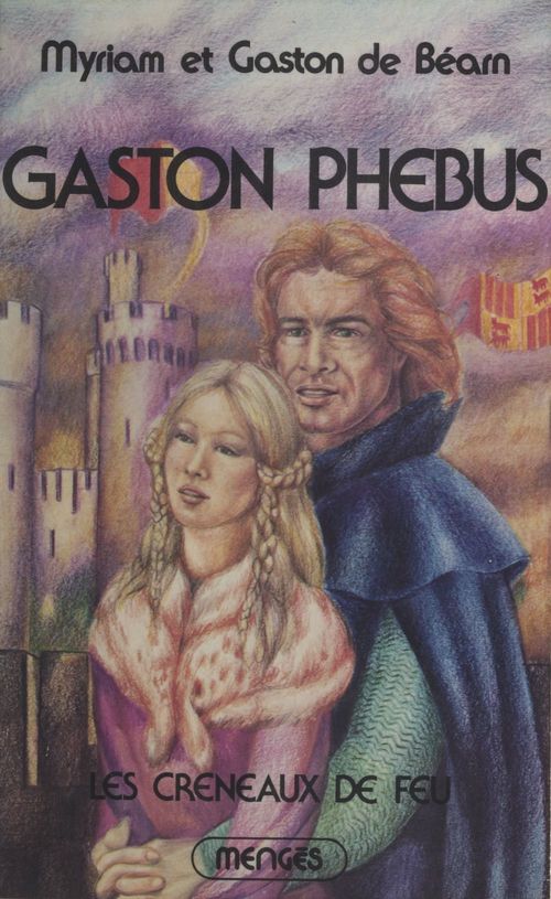 Couverture ebook de Gaston Phébus (2). Les créneaux de feu, de Gaston De Bearn, Myriam De Bearn