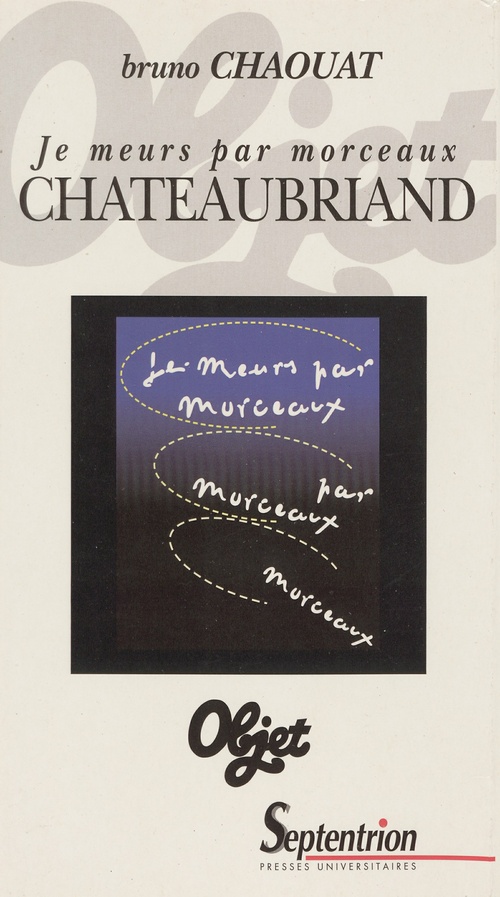 Couverture ebook de Je meurs par morceaux. Chateaubriand, de Bruno Chaouat