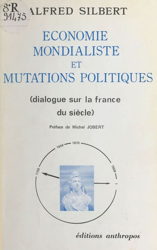 Couverture ebook de Économie mondialiste et mutations politiques : dialogue sur la France du siècle, de Silbert A. /