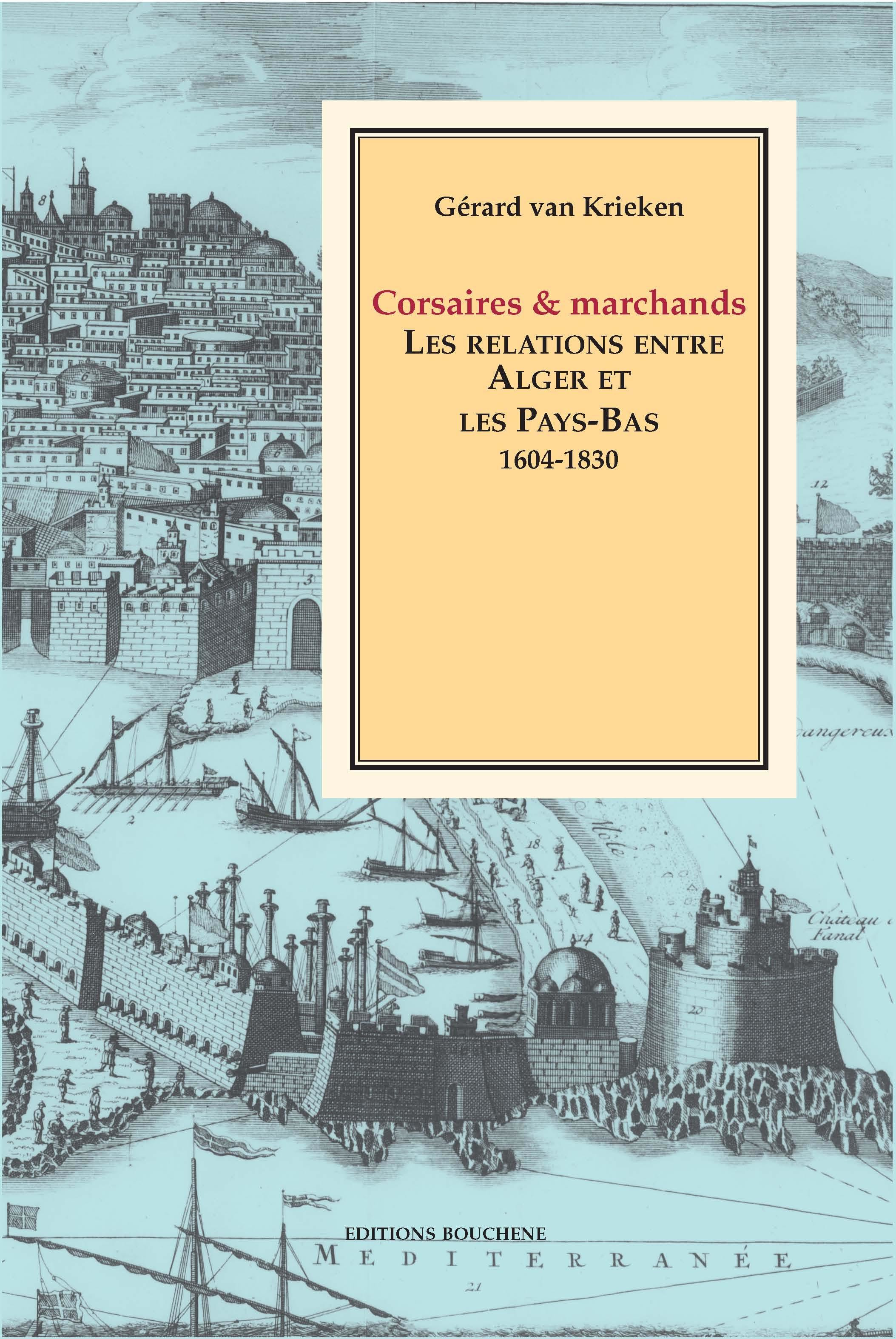 Couverture ebook de Corsaires et marchands. Les relations entre Alger et les Pays-Bas, 1604-1830, de Gerard Van Krieken