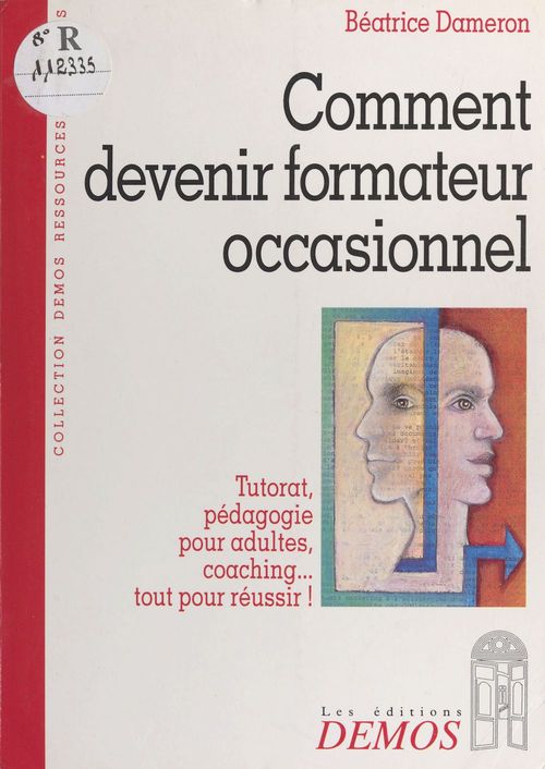Couverture ebook de Comment devenir formateur occasionnel : tutorat, pédagogie pour adultes, coaching, tout pour réussir, de Dameron B