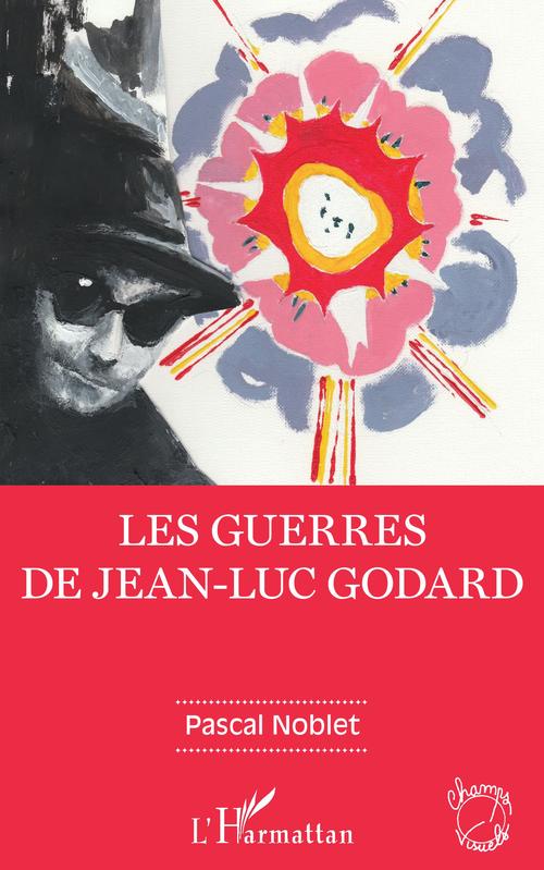Couverture ebook de Les guerres de Jean-Luc Godard, de Pascal Noblet