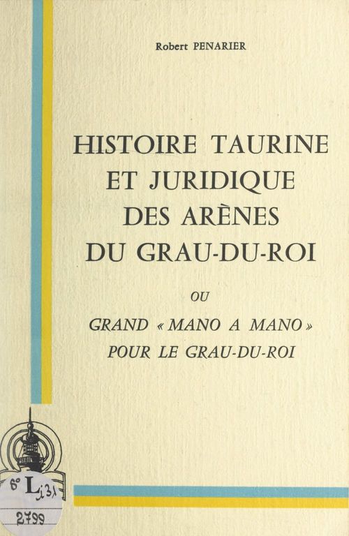 Couverture ebook de Histoire taurine et juridique des arènes du Grau-du-Roi, de Robert Penarier