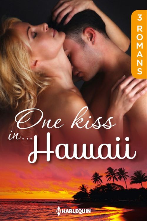 Couverture ebook de One kiss in... Hawaï, de Dianne Drake, Trish Morey, Joanna Neil
