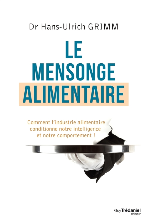 Couverture ebook de Le mensonge alimentaire - Comment l'industrie alimentaire conditionne notre intelligence et notre co, de Hans-ulrich Grimm