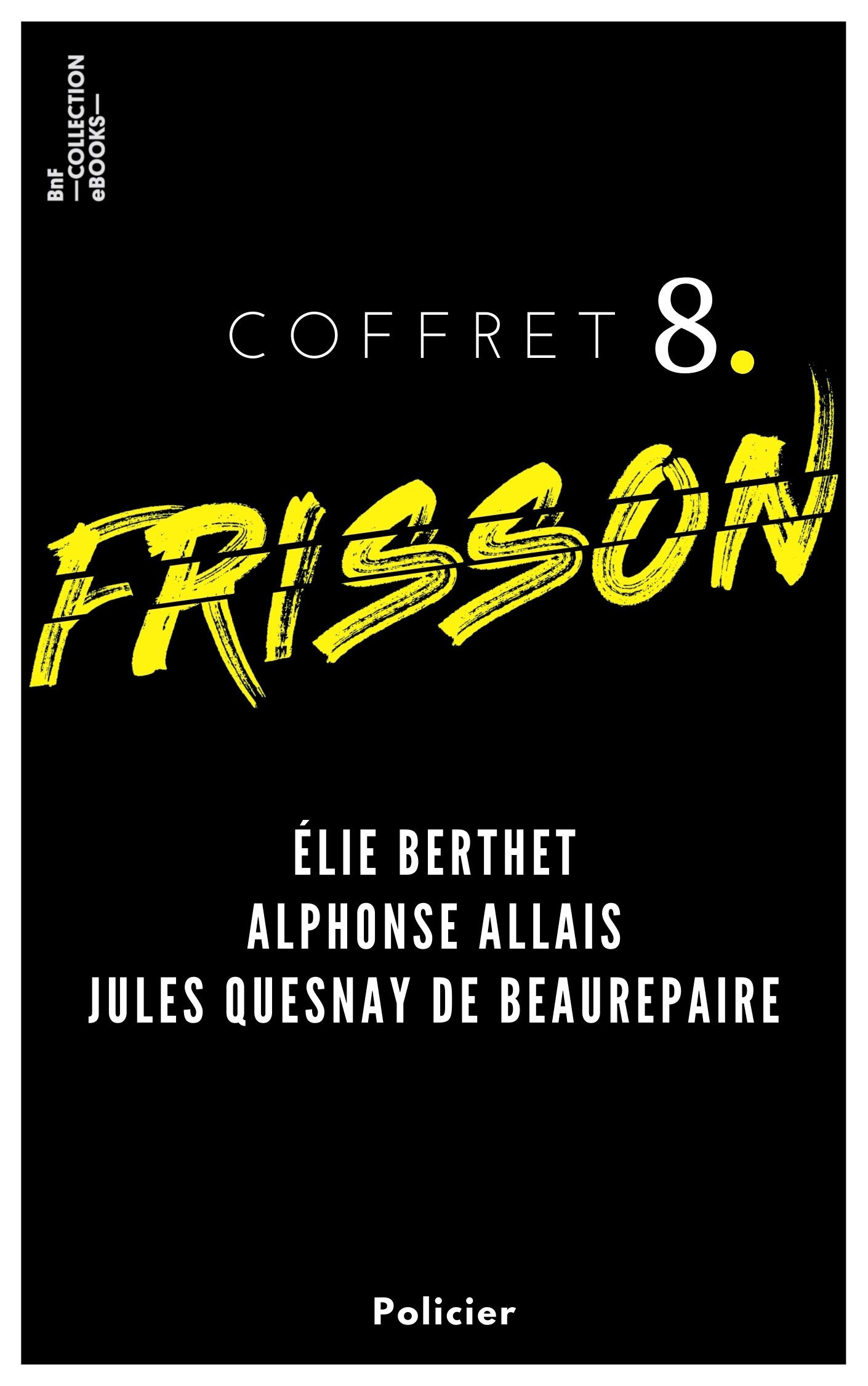 Couverture ebook de Coffret Frisson n°8 - Élie Berthet, Alphonse Allais, Jules Quesnay de Beaurepaire, de Alphonse Allais, Elie Berthet, Jules Quesnay De Beaurepaire