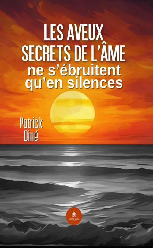 Couverture ebook de Les aveux secrets de l'âme ne s'ébruitent qu'en silences, de Patrick Diné