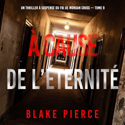 audiobook cover of À cause de l'éternité (Un thriller à suspense du FBI de Morgan Cross - Tome 9), by Blake Pierce