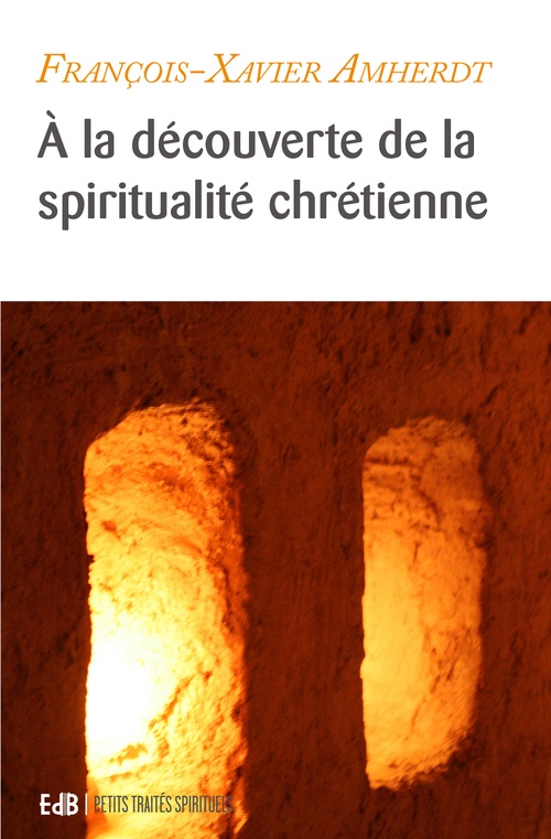 Couverture ebook de À la découverte de la spiritualité chrétienne, de François-Xavier Amherdt