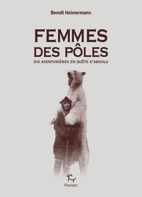 ebook cover of Femmes des pôles - Dix aventurières en quête d'absolu, by Benoît Heimermann