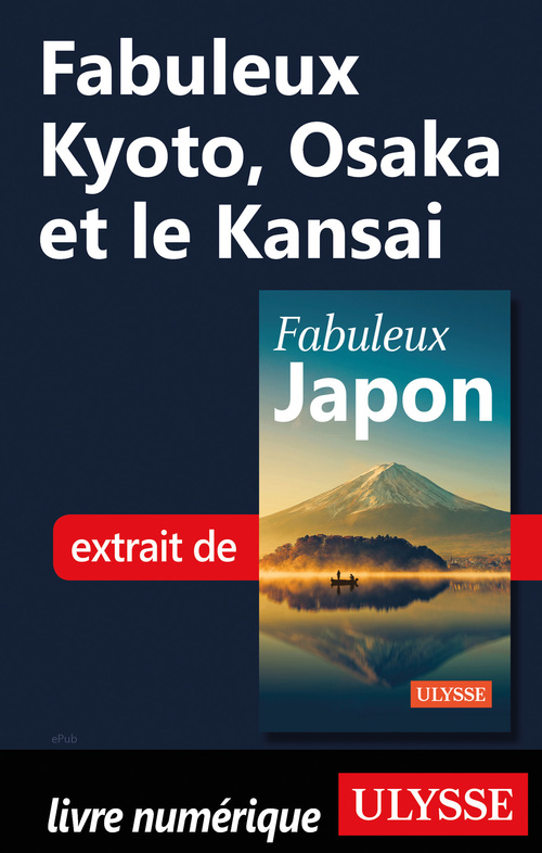 Couverture ebook de Fabuleux Kyoto, Osaka et le Kansai, de Collectif