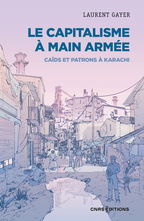 Couverture ebook de Le capitalisme à main armée - Caïds et patrons à Karachi, de Laurent Gayer