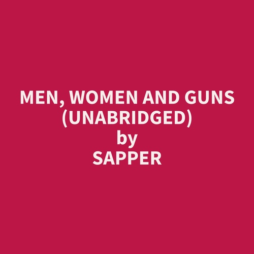 audiobook cover of Men, Women and Guns (Unabridged), by Sapper  Sapper