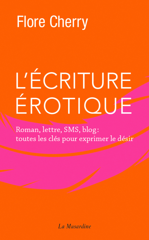 ebook cover of L'écriture érotique - Roman, lettre, SMS, blog : toutes les clés pour exprimer le désir, by Flore Cherry