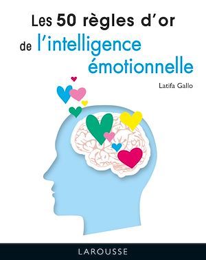 Couverture ebook de Les 50 règles d'or de l'intelligence émotionnelle, de Latifa Gallo