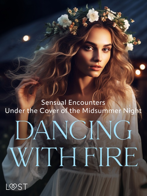 ebook cover of Dancing with Fire: Sensual Encounters Under the Cover of the Midsummer Night, by Alexandra Sodergran, B. J. Hermansson, Elena Lund, Erika Svensson, Malin Edholm