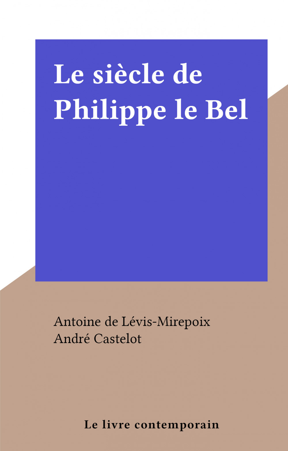 Couverture ebook de Le siècle de Philippe le Bel, de Antoine De Levis-Mirepoix