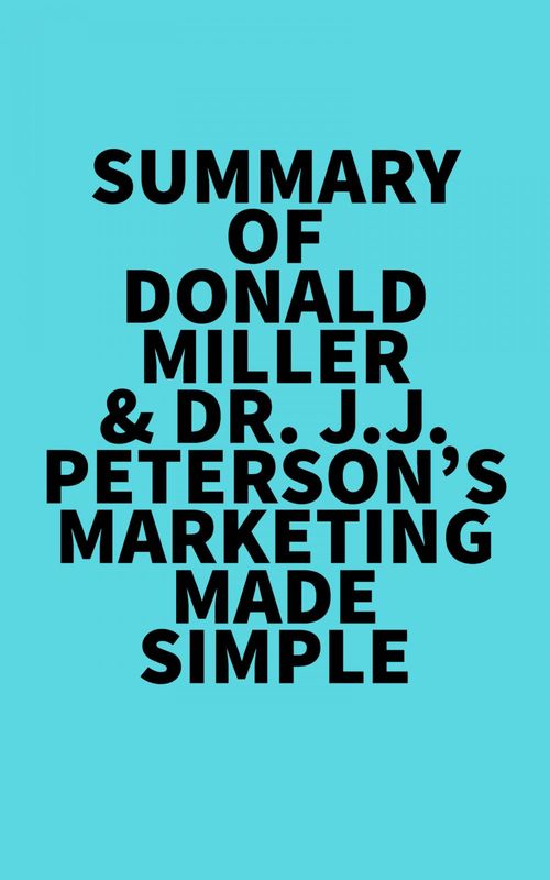 Couverture ebook de Summary of Donald Miller & Dr. J.J. Peterson's Marketing Made Simple, de Everest Media
