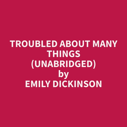 Couverture audiobook de Troubled About Many Things (Unabridged), de Emily  Dickinson