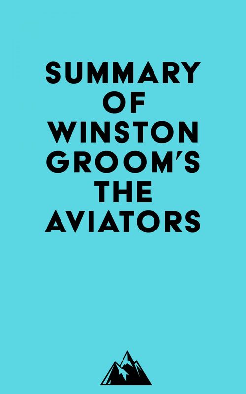 Couverture ebook de Summary of Winston Groom's The Aviators, de Everest Media