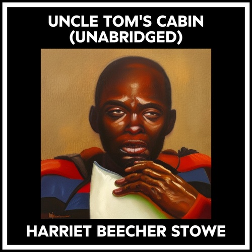 audiobook cover of Uncle Tom's Cabin (Unabridged), by Harriet Beecher Stowe