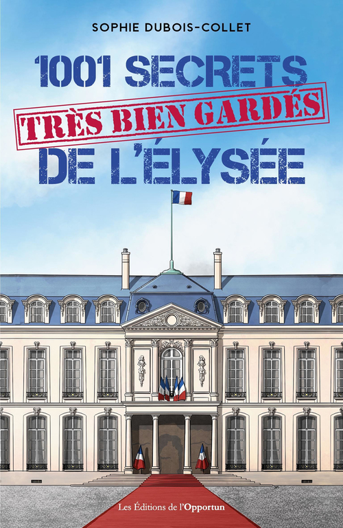 Couverture ebook de 1001 secrets (très bien gardés) de l'Elysée, de Sophie Dubois-Collet