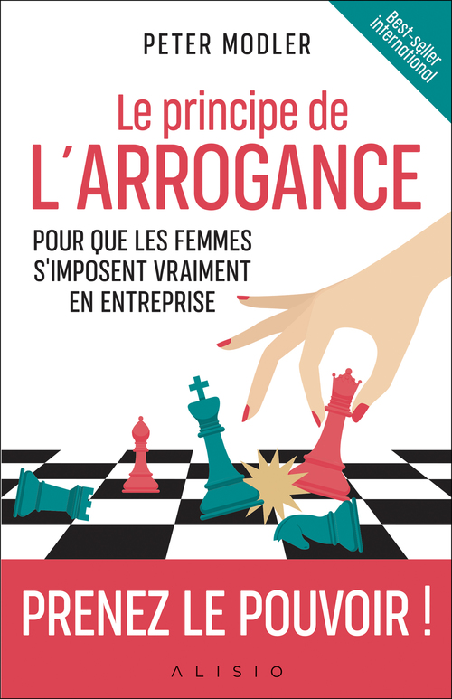 Couverture ebook de Le principe de l'arrogance : Pour que les femmes s'imposent vraiment en entreprise, de Peter Modler
