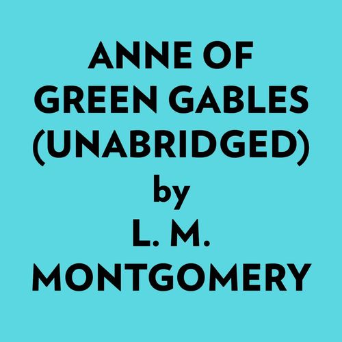 audiobook cover of Anne Of Green Gables (Unabridged), by L. M. Montgomery