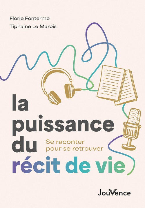 ebook cover of La puissance du récit de vie : Se raconter pour se retrouver, by Tiphaine Le Marois, Florie Fonterme