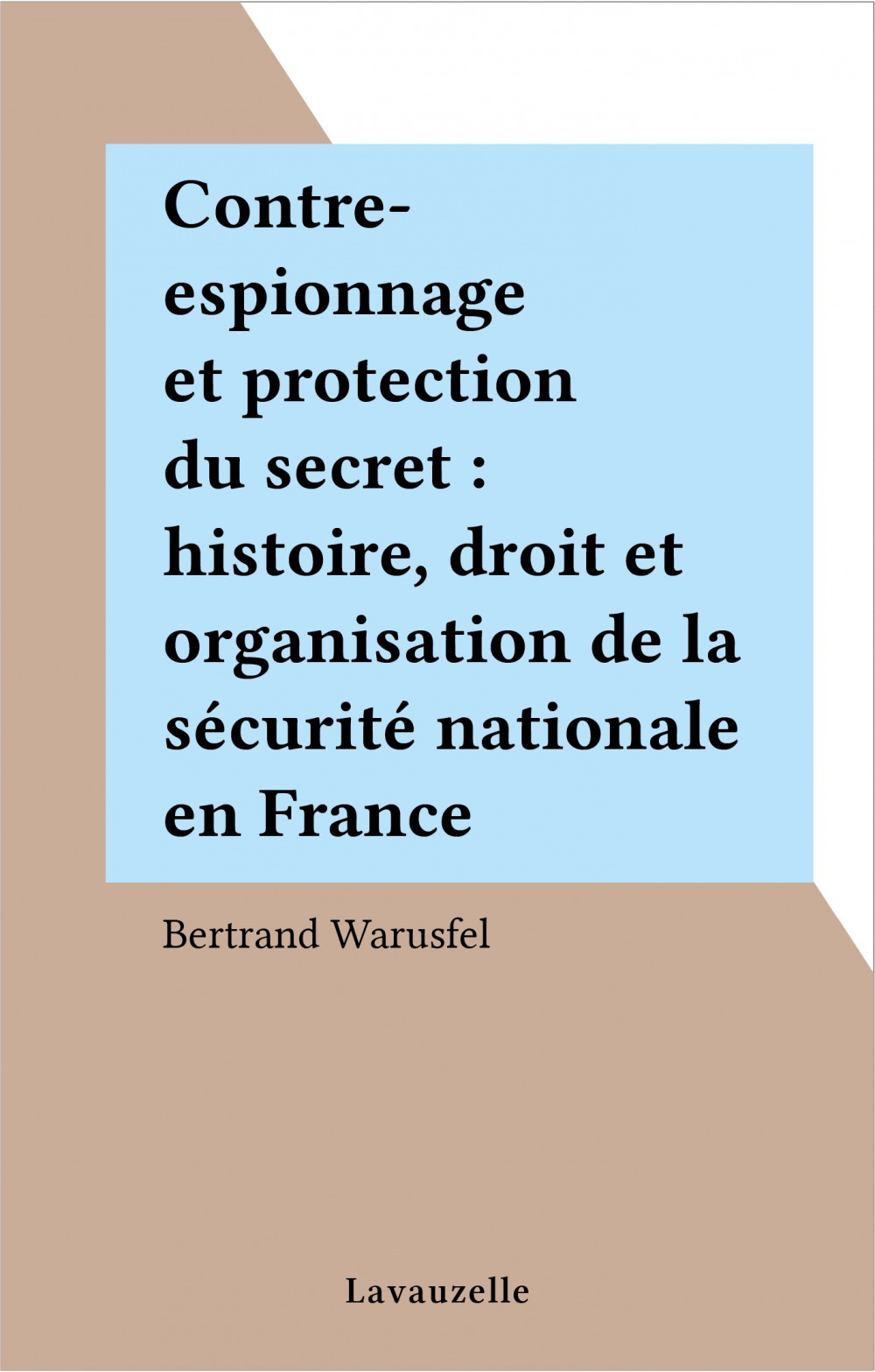 Couverture ebook de Contre-espionnage et protection du secret : histoire, droit et organisation de la sécurité nationale en France, de Warusfel Bertrand