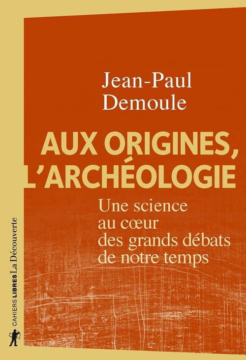 Couverture ebook de Aux origines, l'archéologie - Une science au coeur des grands débats de notre temps, de Jean-Paul Demoule