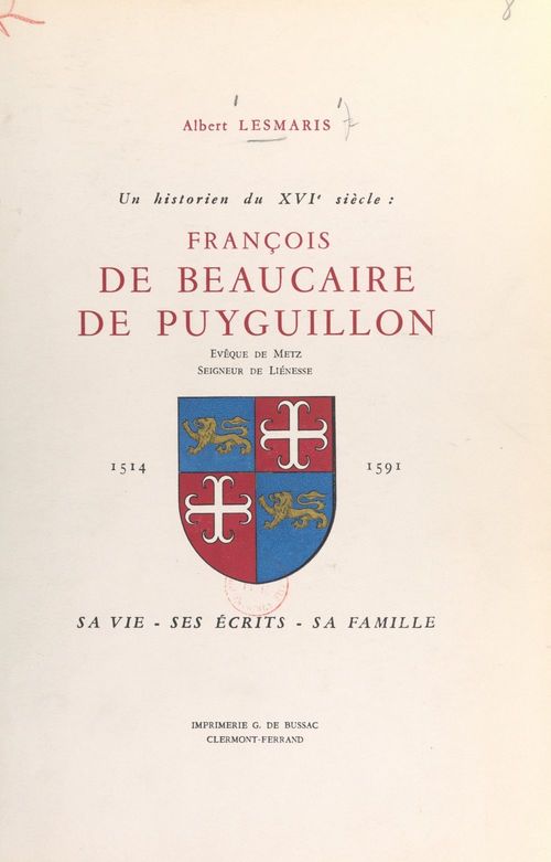 Couverture ebook de Un historien du XVIe siècle : François de Beaucaire de Puyguillon, évêque de Metz, seigneur de Liénesse, 1514-1591, de Albert Lesmaris