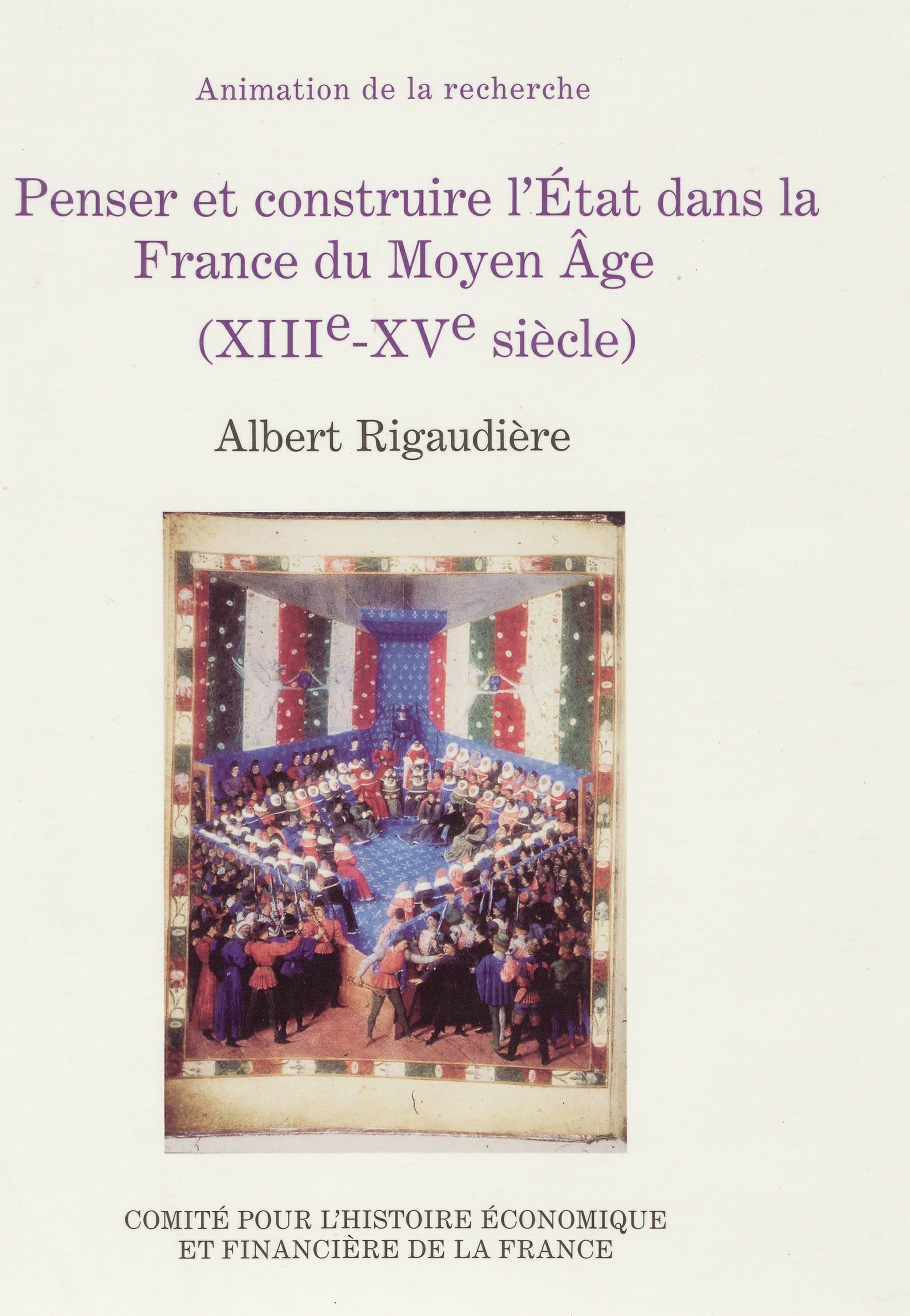 Couverture ebook de Penser et construire l´État dans la France du Moyen Âge (XIIIe-XVe siècle), de Albert Rigaudière