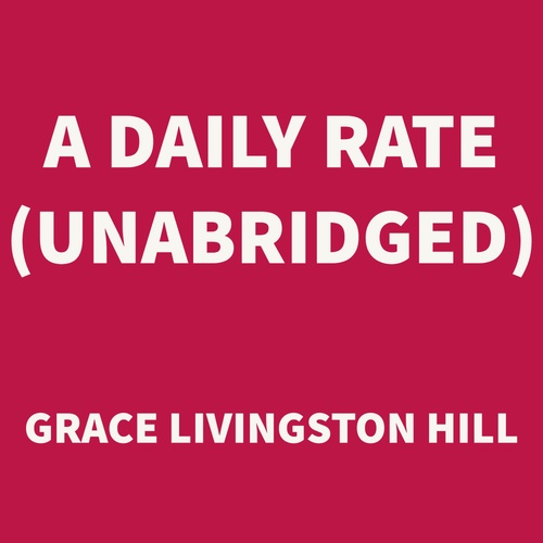 audiobook cover of A Daily Rate (UNABRIDGED), by Grace Livingston Hill