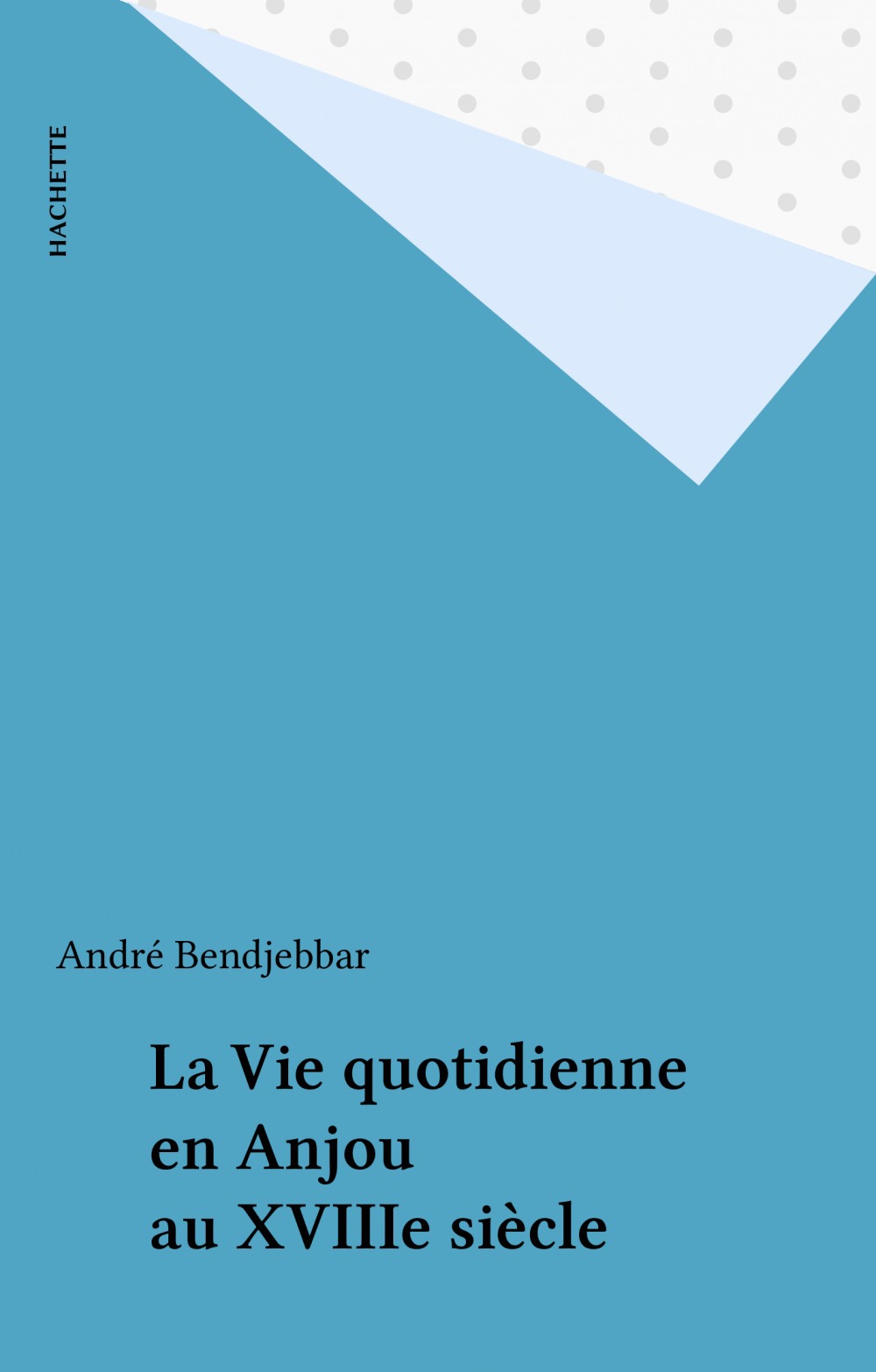 ebook cover of La Vie quotidienne en Anjou au XVIIIe siècle, by André Bendjebbar