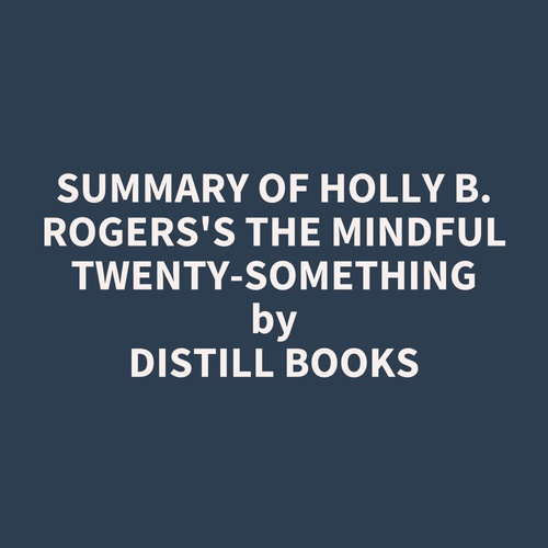 audiobook cover of Summary of Holly B. Rogers's The Mindful Twenty-Something, by Distill Books