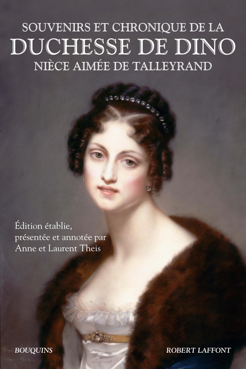 ebook cover of Souvenirs et chronique de la duchesse de Dino, nièce aimée de Talleyrand, by Duchesse dorothée de Dino, Anne Theis, Laurent Theis